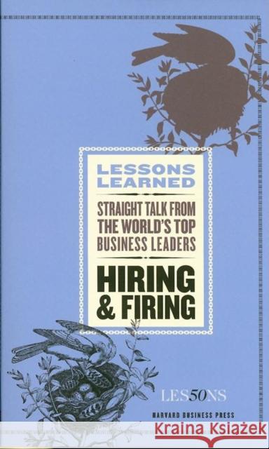 Hiring and Firing: Straight Talk from the World's Top Business Leaders Lessons, Fifty 9781422123089 Harvard Business School Press