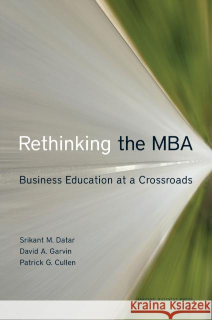 Rethinking the MBA: Business Education at a Crossroads Datar, Srikant 9781422131640