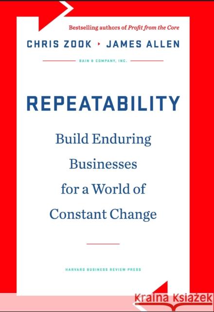 Repeatability: Build Enduring Businesses for a World of Constant Change Zook, Chris 9781422143308