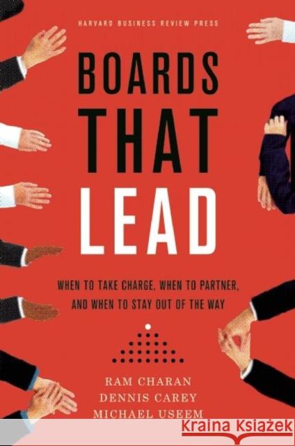 Boards That Lead: When to Take Charge, When to Partner, and When to Stay Out of the Way Charan, Ram 9781422144053 0