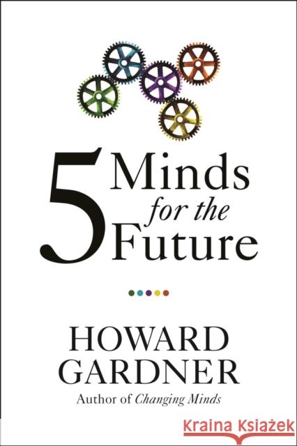 Five Minds for the Future Howard Gardner 9781422145357 Harvard Business School Press
