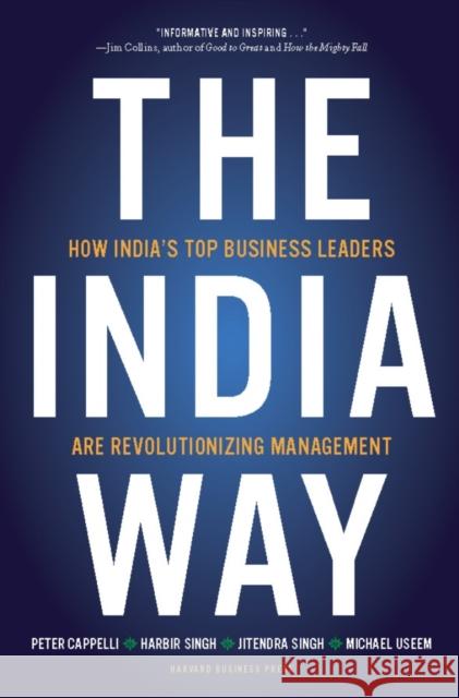 The India Way: How India's Top Business Leaders Are Revolutionizing Management Cappelli, Peter 9781422147597 Harvard Business School Press