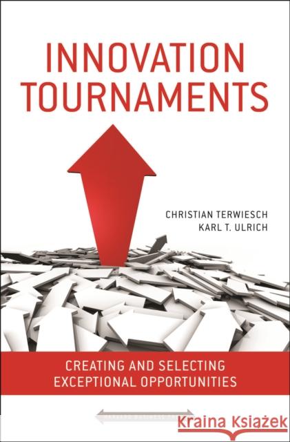 Innovation Tournaments: Creating and Selecting Exceptional Opportunities Terwiesch, Christian 9781422152225 Harvard Business School Press