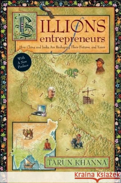 Billions of Entrepreneurs: How China and India Are Reshaping Their Futuresand Yours Tarun Khanna 9781422157282