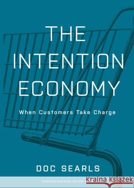 The Intention Economy: When Customers Take Charge Searls, Doc 9781422158524 0