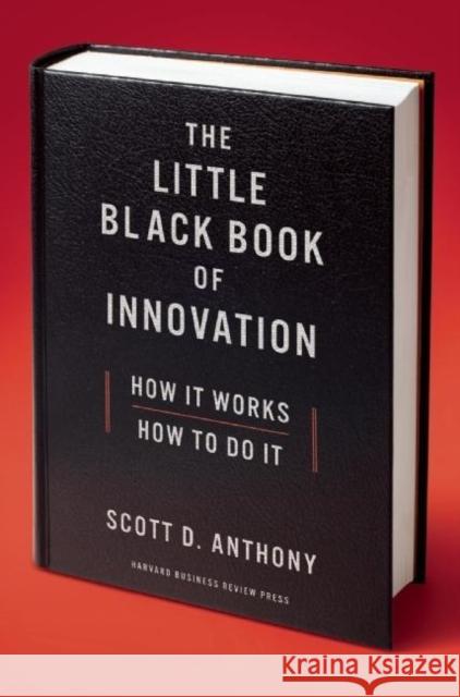 The Little Black Book of Innovation: How It Works, How to Do It Anthony, Scott D. 9781422171721 0