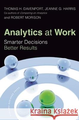 Analytics at Work: Smarter Decisions, Better Results Davenport, Thomas H. 9781422177693 Harvard Business School Press