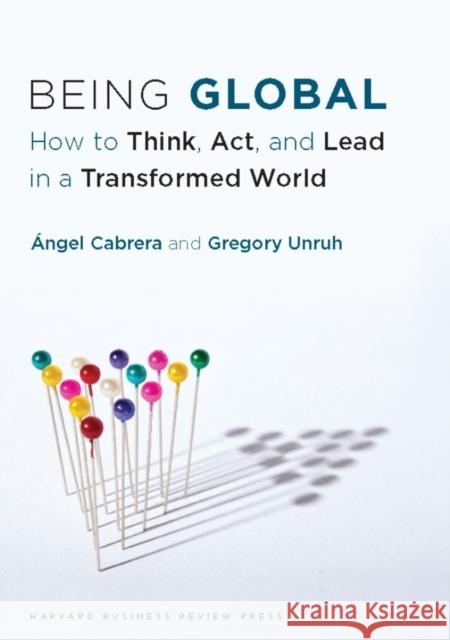 Being Global: How to Think, Act, and Lead in a Transformed World Cabrera, Ángel 9781422183229
