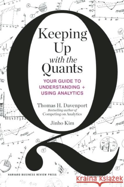Keeping Up with the Quants: Your Guide to Understanding and Using Analytics Jinho Kim 9781422187258