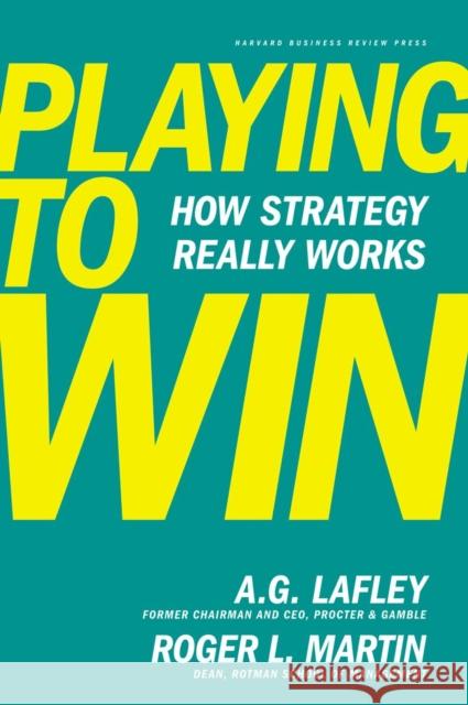 Playing to Win: How Strategy Really Works Roger L. Martin 9781422187395 Harvard Business Review Press