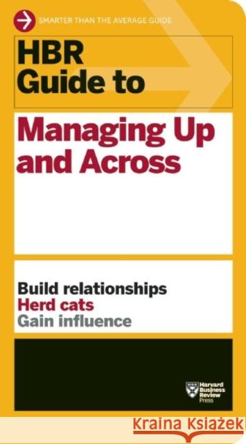 HBR Guide to Managing Up and Across (HBR Guide Series)  Harvard Business Review 9781422187609 Harvard Business Review Press