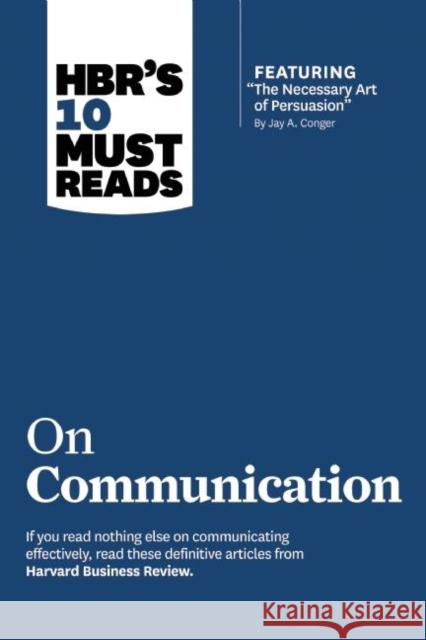 Hbr's 10 Must Reads on Communication (with Featured Article the Necessary Art of Persuasion, by Jay A. Conger) Review, Harvard Business 9781422189863 0