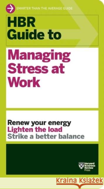 HBR Guide to Managing Stress at Work (HBR Guide Series) Harvard Business Review 9781422196014 Harvard Business School Press