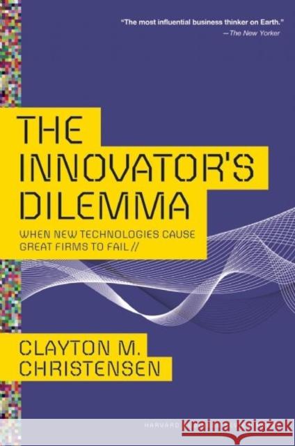 The Innovator's Dilemma: When New Technologies Cause Great Firms to Fail Clayton M Christensen 9781422196021 Harvard Business Review Press