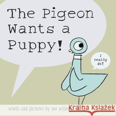 The Pigeon Wants a Puppy! Mo Willems Mo Willems 9781423109600 Hyperion