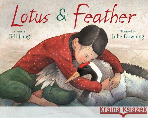 Lotus and Feather Ji-Li Jiang Julie Downing 9781423127543 Disney-Hyperion