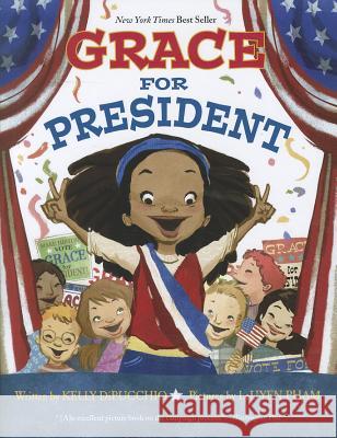 Grace for President Kelly S. Dipucchio LeUyen Pham 9781423139997 Hyperion Books