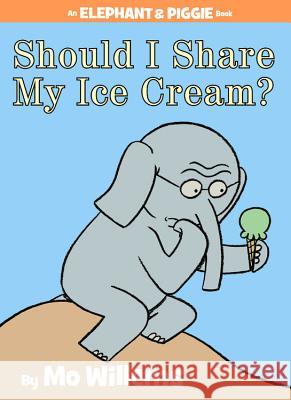 Should I Share My Ice Cream? Mo Willems Mo Willems 9781423143437 Hyperion Books