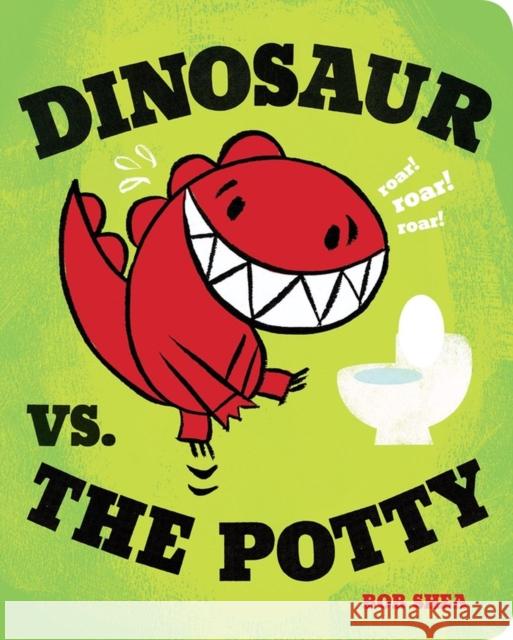 Dinosaur vs. the Potty Bob Shea Bob Shea 9781423151791 Hyperion Books