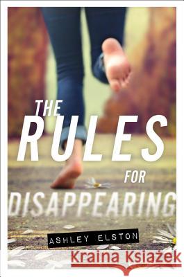 The Rules for Disappearing Ashley Elston 9781423169260 Disney Press