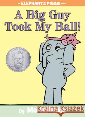 A Big Guy Took My Ball! (an Elephant and Piggie Book) Mo Willems Mo Willems 9781423174912 Hyperion Books