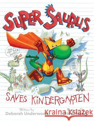 Super Saurus Saves Kindergarten Deborah Underwood Ned Young 9781423175681 Disney-Hyperion