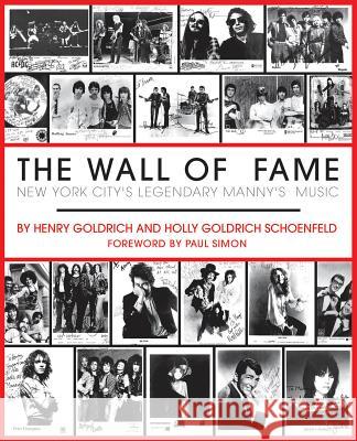 The Wall of Fame: New York City's Legendary Manny's Music Henry Goldrich Holly Goldrich Schoenfeld Paul Simon 9781423405559 Hal Leonard Publishing Corporation