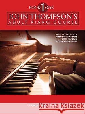 John Thompson's Adult Piano Course - Book 1: Book 1/Elementary Level John Thompson John Thompson John Thompson 9781423405801 Willis Music Company