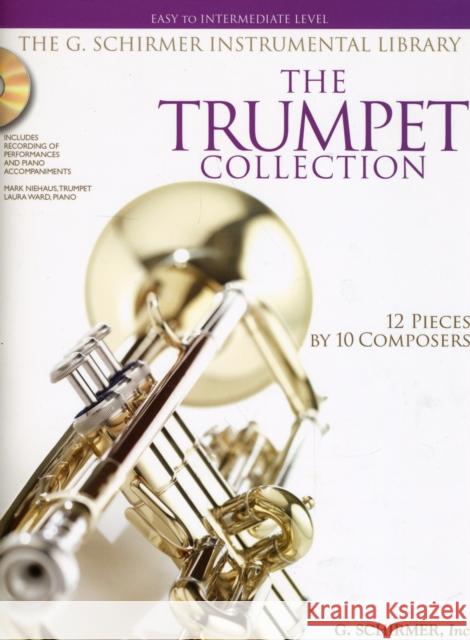 The Trumpet Collection: Easy to Intermediate Level / G. Schirmer Instrumental Library Hal Leonard Publishing Corporation 9781423406518 Hal Leonard Corporation