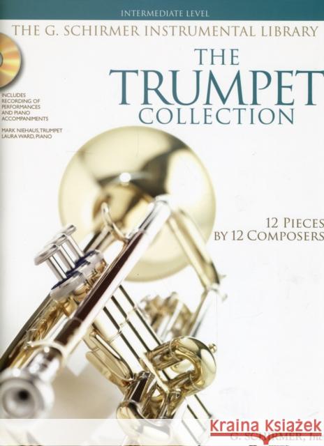 The Trumpet Collection: Intermediate Level / G. Schirmer Instrumental Library Hal Leonard Publishing Corporation, Mark Niehaus, Laura Ward 9781423406594