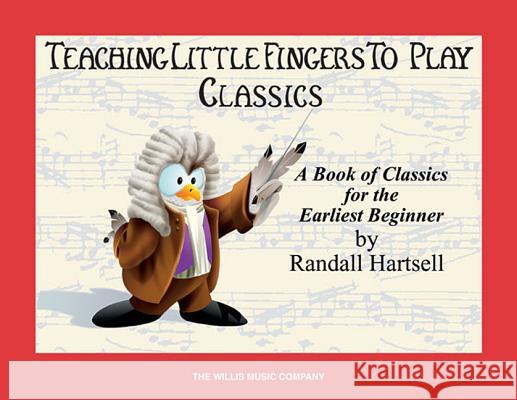 Classics: Teaching Little Fingers to Play/Early Elementary Level Randall Hartsell 9781423408840