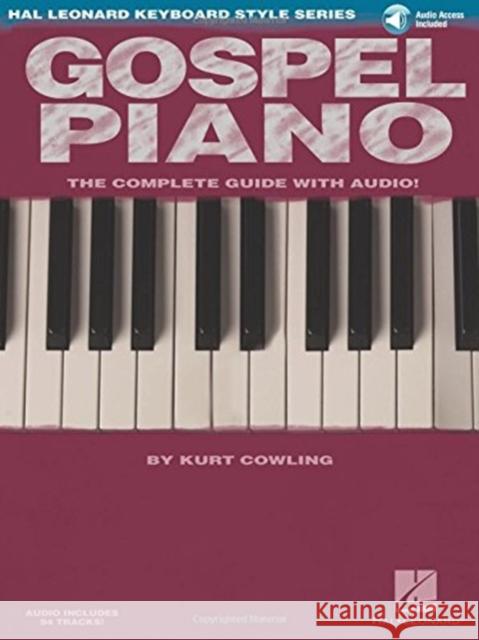 Gospel Piano: The Complete Guide with Audio! Kurt Cowling 9781423412496 Hal Leonard Corporation