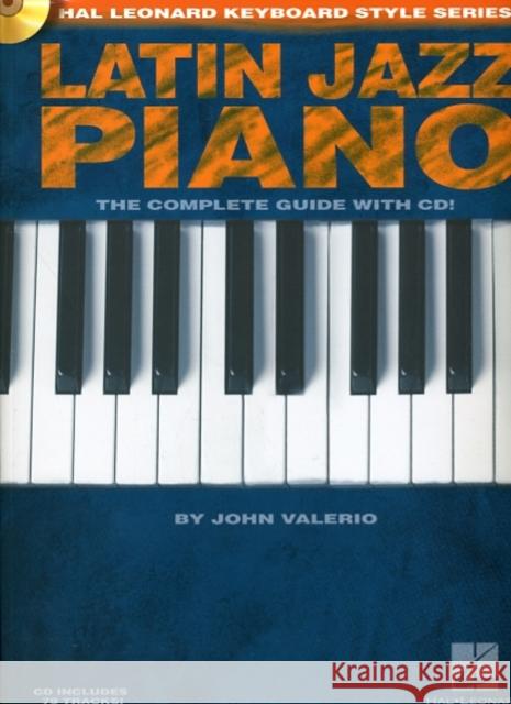 Latin Jazz Piano: The Complete Guide with CD! John Valerio 9781423417415