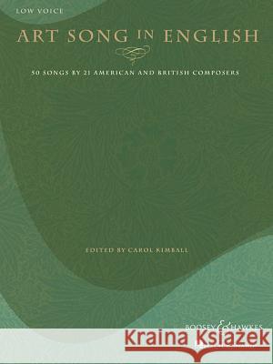 Art Song in English - 50 Songs by 21 American and British Composers: Low Voice Carol Kimball 9781423418320