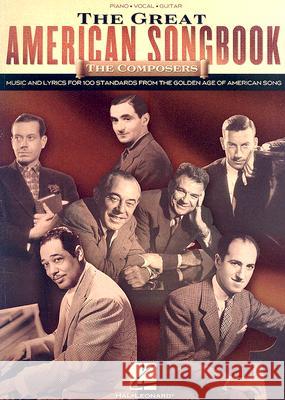 The Great American Songbook - The Composers: Music and Lyrics for Over 100 Standards from the Golden Age of American Song Hal Leonard Publishing Corporation 9781423419549 Hal Leonard Publishing Corporation