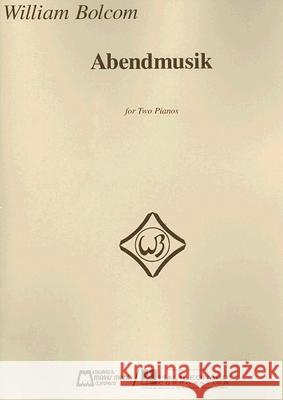 Abendmusik for Two Pianos William Bolcom 9781423423959 Edward B. Marks Music Company