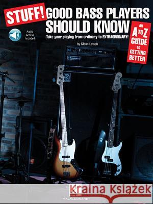 Stuff! Good Bass Players Should Know: An A-Z Guide to Getting Better Glenn Letsch 9781423431381 Hal Leonard Publishing Corporation