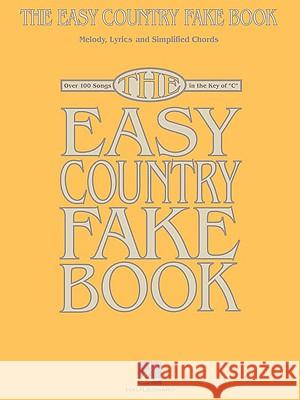 The Easy Country Fake Book: Over 100 Songs in the Key of C Hal Leonard Corp 9781423435679 Hal Leonard Publishing Corporation