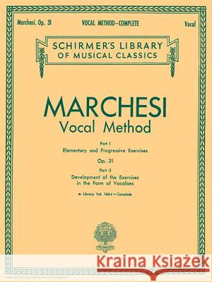 Vocal Method, Op. 31 (Complete): Schirmer Library of Classics Volume 1664 Voice Technique Mathilde Marchesi 9781423438731 G. Schirmer