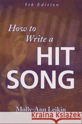 How to Write a Hit Song Molly-Ann Leikin 9781423441984 Hal Leonard Publishing Corporation