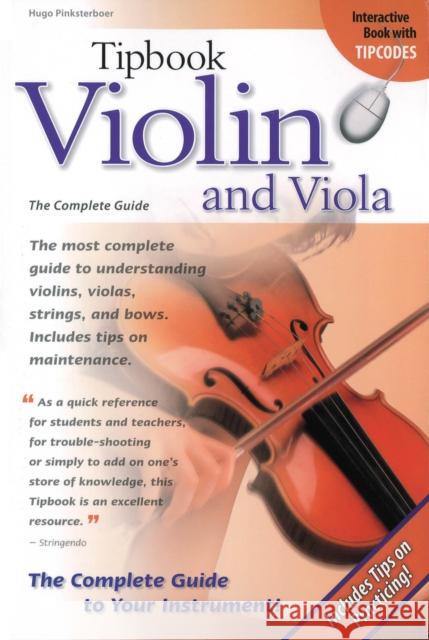 Tipbook Violin and Viola: The Complete Guide Hugo Pinksterboer 9781423442769 Hal Leonard Publishing Corporation