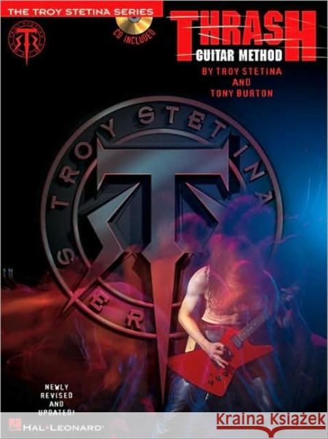 Thrash Guitar Method [With CD] Troy Stetina 9781423444107 Hal Leonard Publishing Corporation