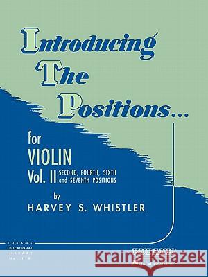 Introducing the Positions... for Violin, Vol. II: Second, Fourth, Sixth and Seventh Positions Harvey S. Whistler 9781423444886 Rubank Publications