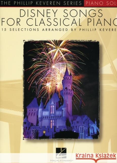 Disney Songs for Classical Piano: The Phillip Keveren Series - 15 Favorites Phillip Keveren 9781423456179 Hal Leonard Corporation