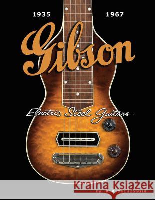 Gibson Electric Steel Guitars: 1935-1967 Duchossoir, A. R. 9781423457022 Hal Leonard Publishing Corporation