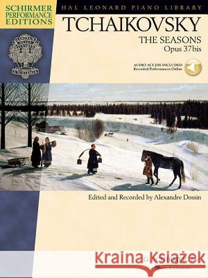 The Seasons, Op. 37bis Edited and Recorded by Alexandre Dossin Book/Online Audio Tchaikovsky, Pyotr Il'yich 9781423458098