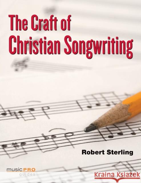 The Craft of Christian Songwriting Robert Sterling 9781423463399 Music Pro Guides
