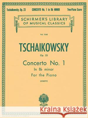 Concerto No. 1 in B-Flat Minor, Op. 23: Schirmer Library of Classics Volume 1045 Piano Duet Tchaikovsky, Pyotr Il'yich 9781423465959 G. Schirmer