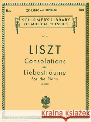 Consolations and Liebestraume: Schirmer Library of Classics Volume 341 Piano Solo Franz Liszt Rafael Joseffy 9781423465997 G. Schirmer
