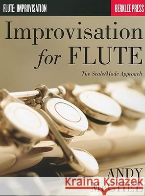 Improvisation for Flute: The Scale/Mode Approach Andy Mcghee 9781423467403 Hal Leonard Corporation